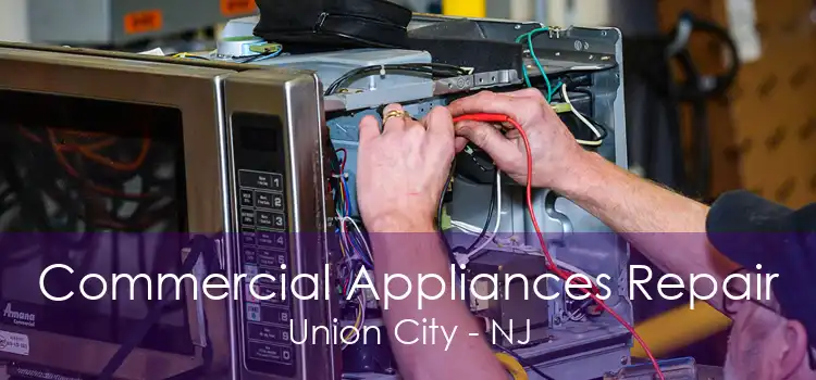 Commercial Appliances Repair Union City - NJ