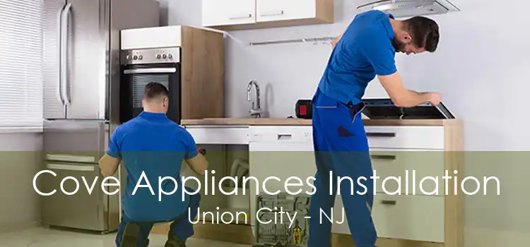 Cove Appliances Installation Union City - NJ