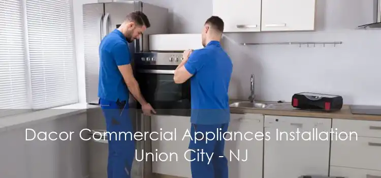 Dacor Commercial Appliances Installation Union City - NJ