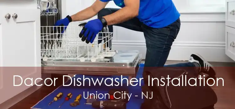 Dacor Dishwasher Installation Union City - NJ