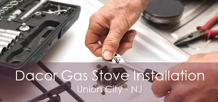 Dacor Gas Stove Installation Union City - NJ