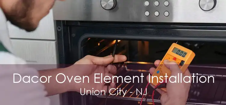 Dacor Oven Element Installation Union City - NJ