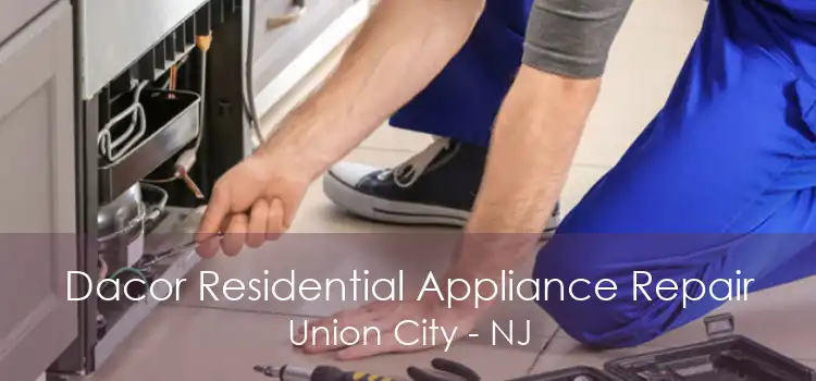 Dacor Residential Appliance Repair Union City - NJ