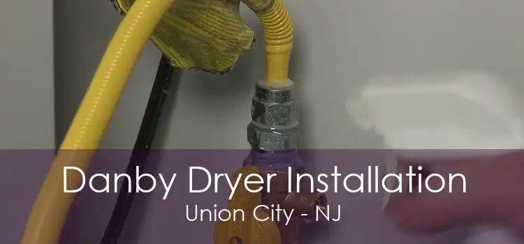 Danby Dryer Installation Union City - NJ