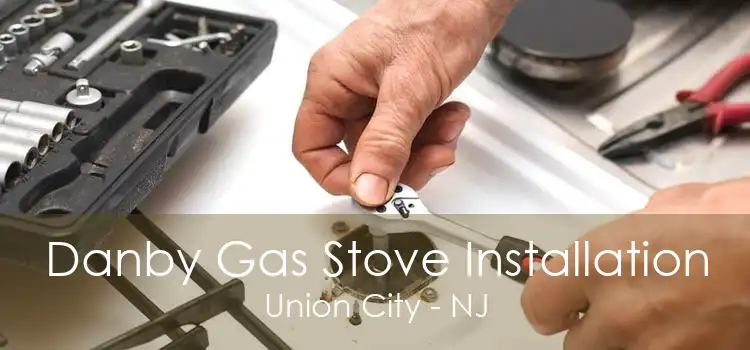 Danby Gas Stove Installation Union City - NJ