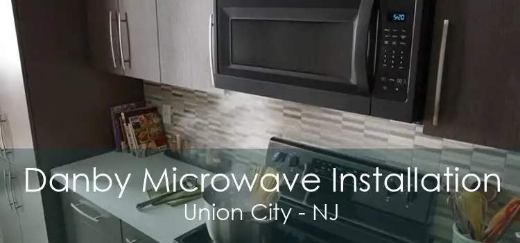 Danby Microwave Installation Union City - NJ