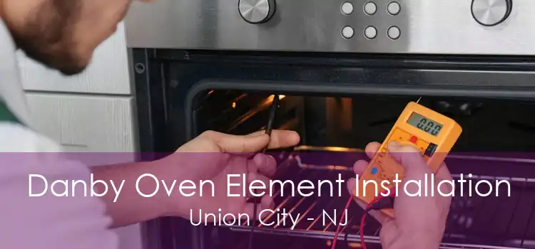 Danby Oven Element Installation Union City - NJ