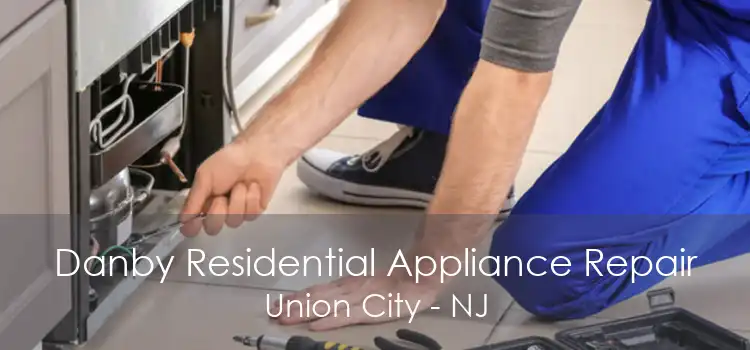 Danby Residential Appliance Repair Union City - NJ