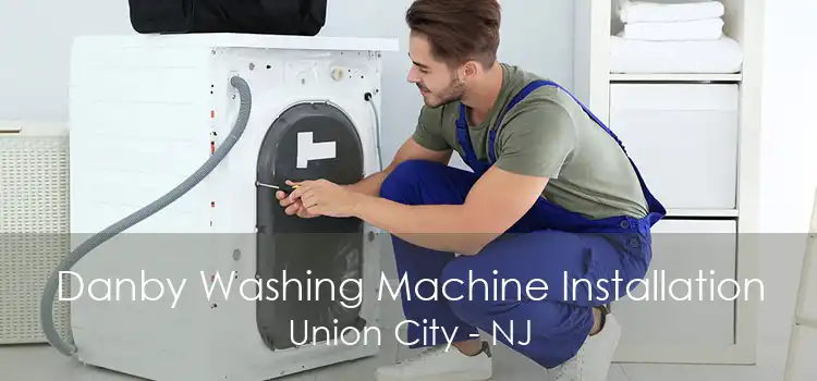 Danby Washing Machine Installation Union City - NJ