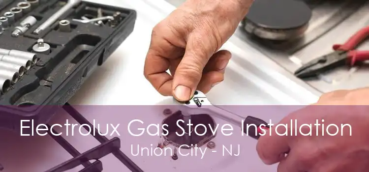 Electrolux Gas Stove Installation Union City - NJ