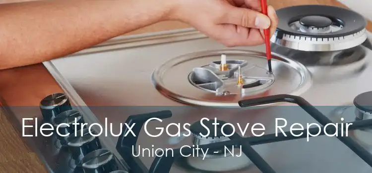 Electrolux Gas Stove Repair Union City - NJ