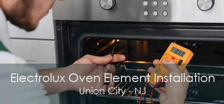 Electrolux Oven Element Installation Union City - NJ