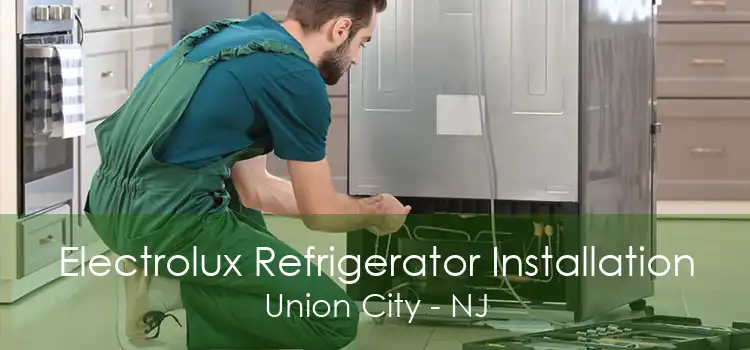 Electrolux Refrigerator Installation Union City - NJ