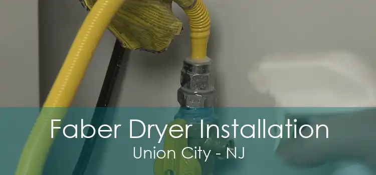 Faber Dryer Installation Union City - NJ