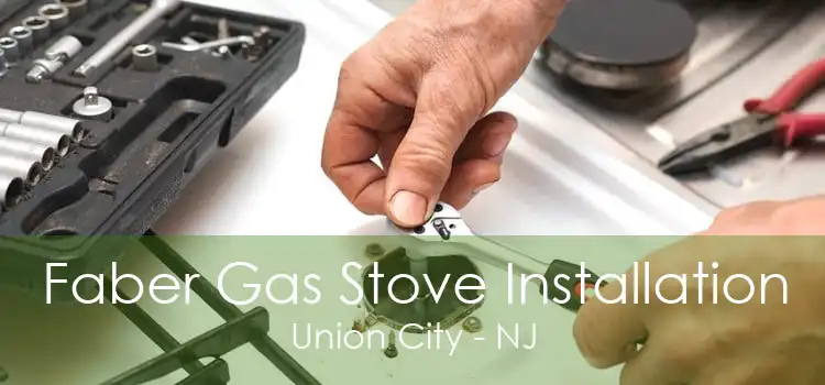 Faber Gas Stove Installation Union City - NJ