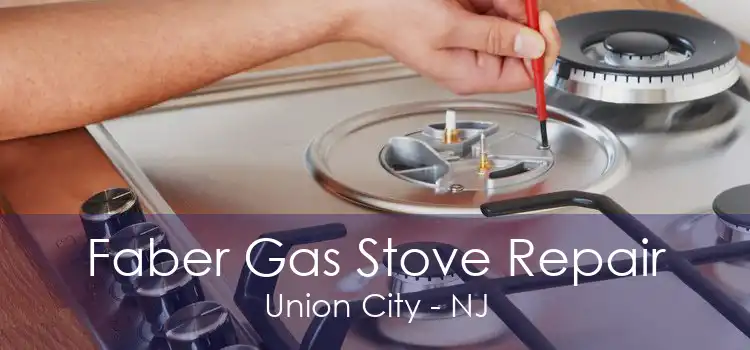 Faber Gas Stove Repair Union City - NJ