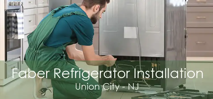 Faber Refrigerator Installation Union City - NJ