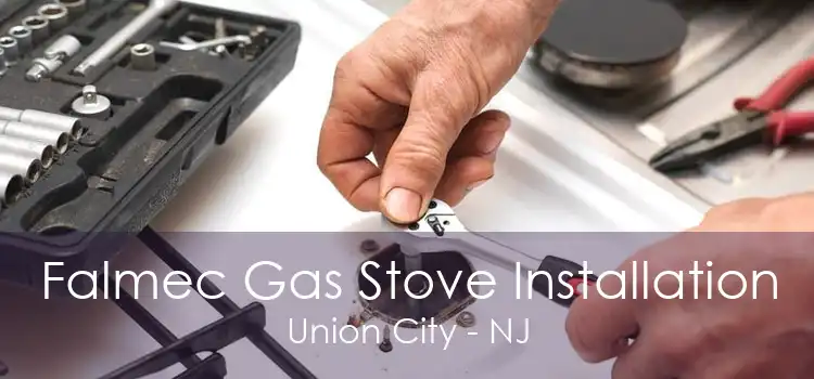 Falmec Gas Stove Installation Union City - NJ