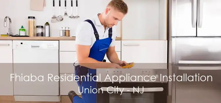 Fhiaba Residential Appliance Installation Union City - NJ