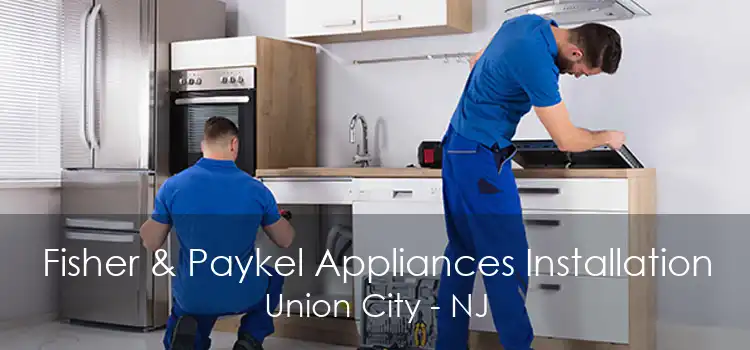 Fisher & Paykel Appliances Installation Union City - NJ