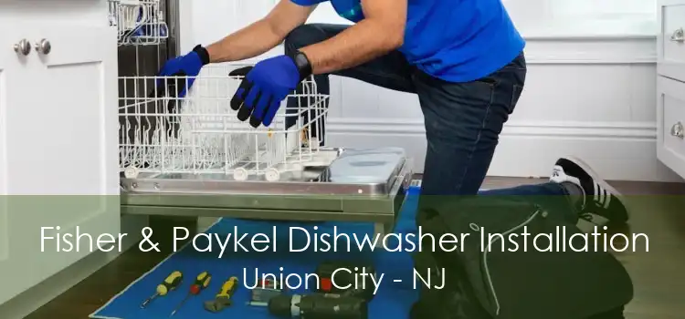 Fisher & Paykel Dishwasher Installation Union City - NJ