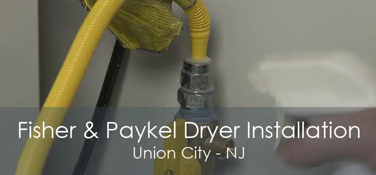 Fisher & Paykel Dryer Installation Union City - NJ