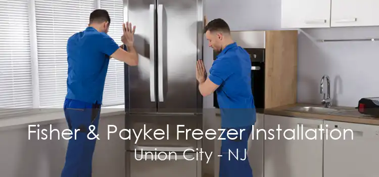 Fisher & Paykel Freezer Installation Union City - NJ