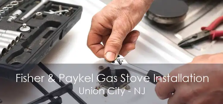 Fisher & Paykel Gas Stove Installation Union City - NJ