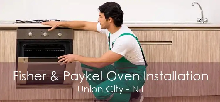 Fisher & Paykel Oven Installation Union City - NJ