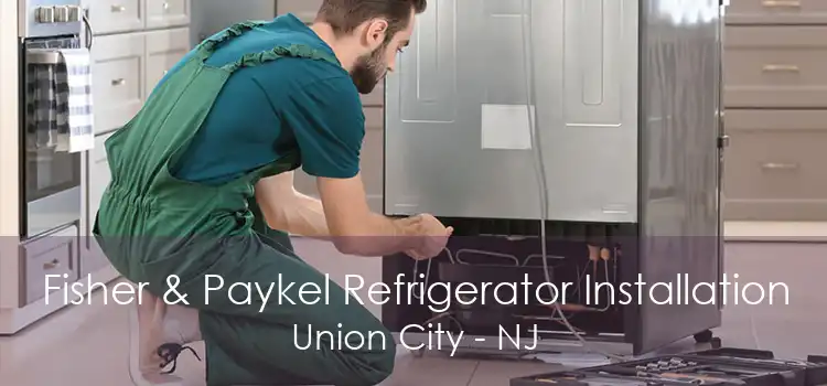 Fisher & Paykel Refrigerator Installation Union City - NJ