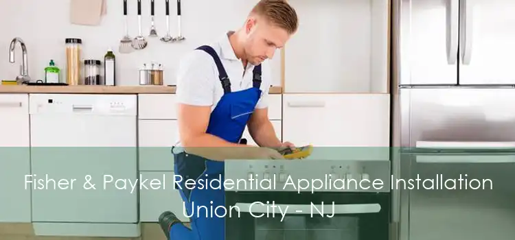 Fisher & Paykel Residential Appliance Installation Union City - NJ