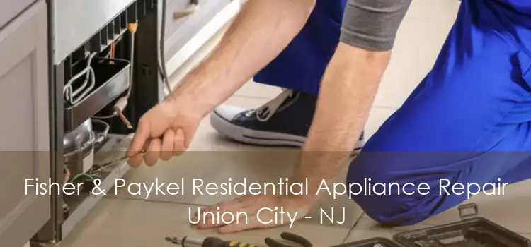 Fisher & Paykel Residential Appliance Repair Union City - NJ