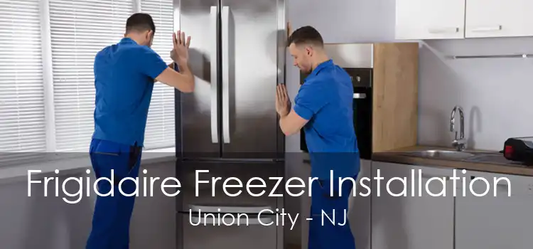 Frigidaire Freezer Installation Union City - NJ