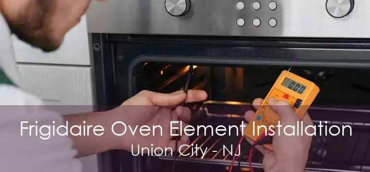 Frigidaire Oven Element Installation Union City - NJ