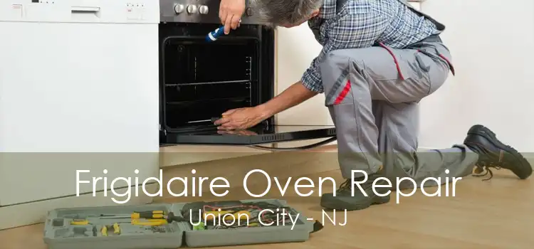 Frigidaire Oven Repair Union City - NJ