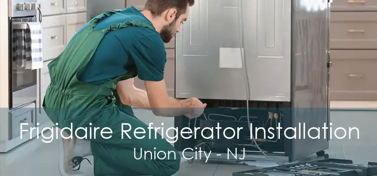 Frigidaire Refrigerator Installation Union City - NJ