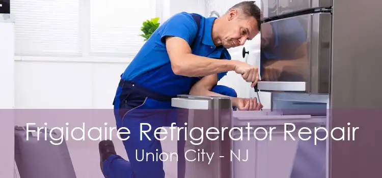 Frigidaire Refrigerator Repair Union City - NJ