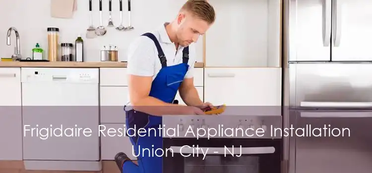 Frigidaire Residential Appliance Installation Union City - NJ