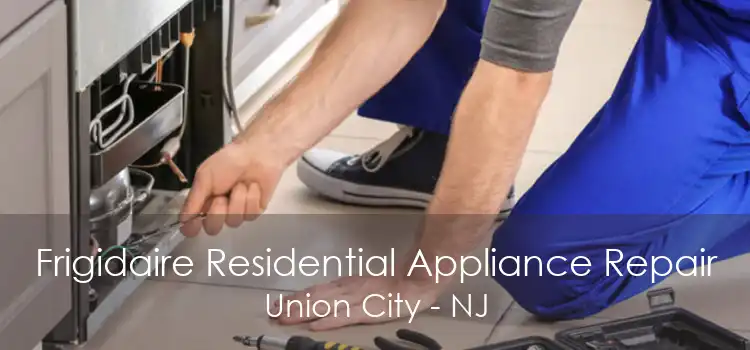 Frigidaire Residential Appliance Repair Union City - NJ