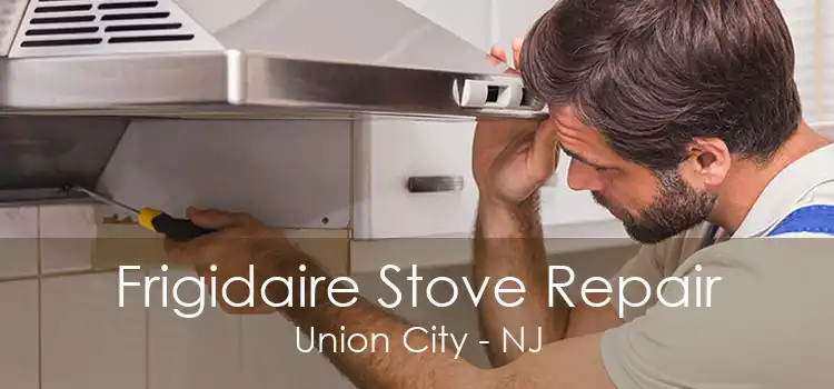 Frigidaire Stove Repair Union City - NJ