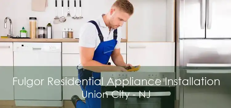 Fulgor Residential Appliance Installation Union City - NJ