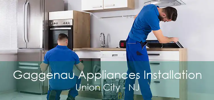 Gaggenau Appliances Installation Union City - NJ