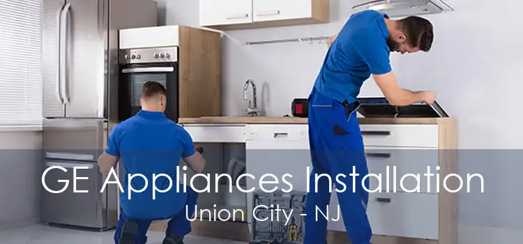 GE Appliances Installation Union City - NJ