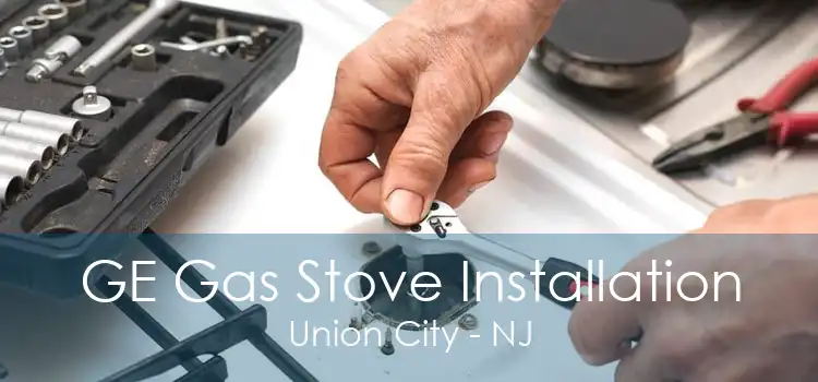 GE Gas Stove Installation Union City - NJ