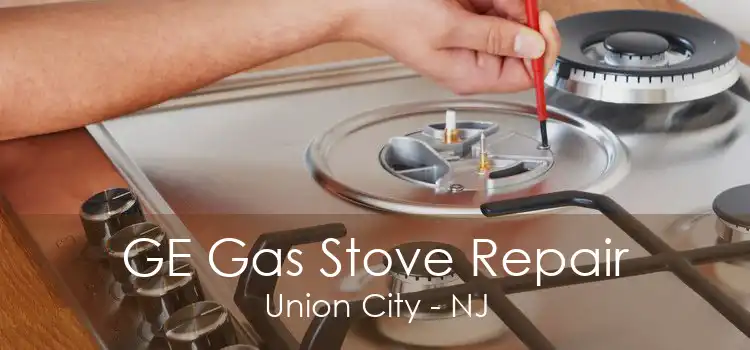 GE Gas Stove Repair Union City - NJ