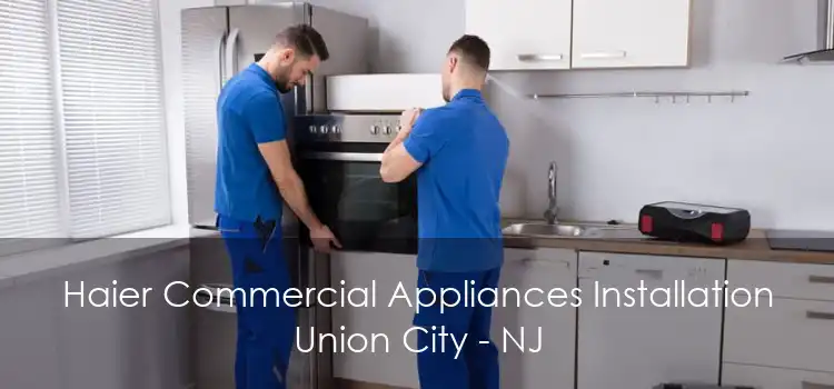 Haier Commercial Appliances Installation Union City - NJ