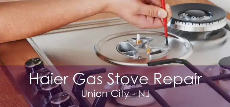 Haier Gas Stove Repair Union City - NJ