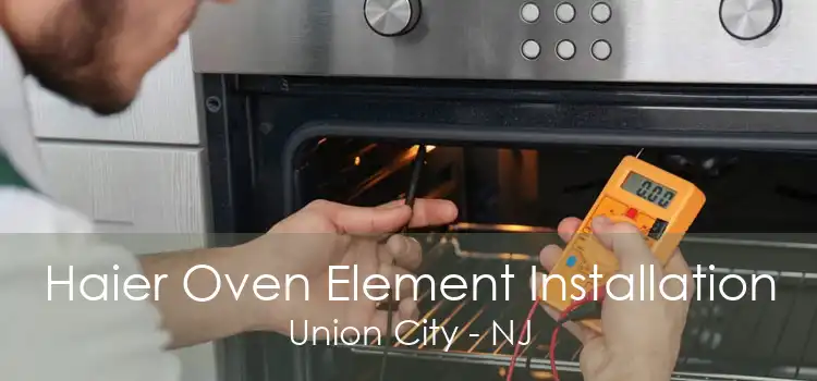 Haier Oven Element Installation Union City - NJ