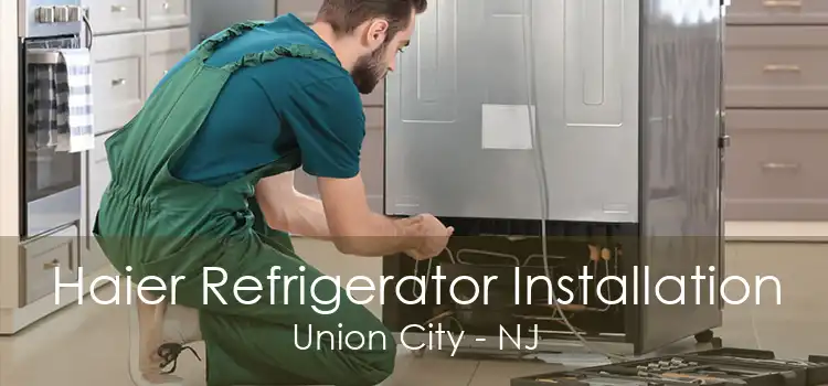 Haier Refrigerator Installation Union City - NJ