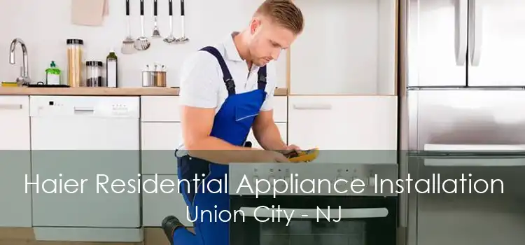 Haier Residential Appliance Installation Union City - NJ